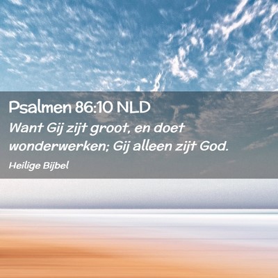 Picture 02 - Psalmen 86:10 NLD - Want Gij zijt groot, en doet wonderwerken; Gij - Bible Verse Picture