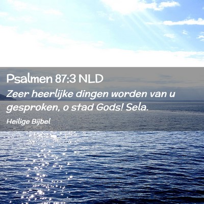 Picture 02 - Psalmen 87:3 NLD - Zeer heerlijke dingen worden van u gesproken, o - Bible Verse Picture