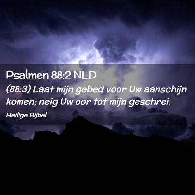 Picture 02 - Psalmen 88:2 NLD - (88:3) Laat mijn gebed voor Uw aanschijn komen; - Bible Verse Picture