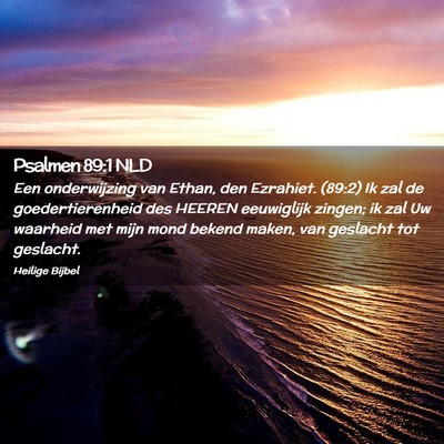 Picture 02 - Psalmen 89:1 NLD - Een onderwijzing van Ethan, den Ezrahiet. (89:2) - Bible Verse Picture