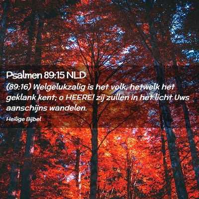 Picture 02 - Psalmen 89:15 NLD - (89:16) Welgelukzalig is het volk, hetwelk het - Bible Verse Picture