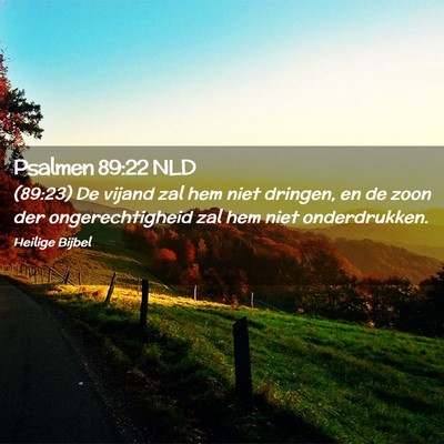 Picture 02 - Psalmen 89:22 NLD - (89:23) De vijand zal hem niet dringen, en de - Bible Verse Picture