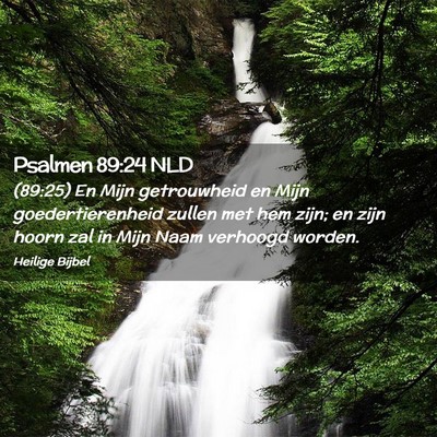 Picture 02 - Psalmen 89:24 NLD - (89:25) En Mijn getrouwheid en Mijn - Bible Verse Picture