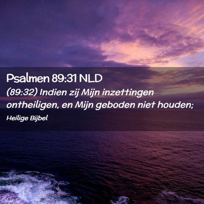 Picture 02 - Psalmen 89:31 NLD - (89:32) Indien zij Mijn inzettingen ontheiligen, - Bible Verse Picture