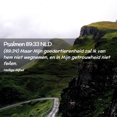 Picture 02 - Psalmen 89:33 NLD - (89:34) Maar Mijn goedertierenheid zal Ik van hem - Bible Verse Picture