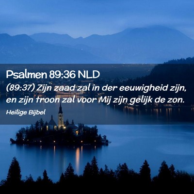 Picture 02 - Psalmen 89:36 NLD - (89:37) Zijn zaad zal in der eeuwigheid zijn, en - Bible Verse Picture