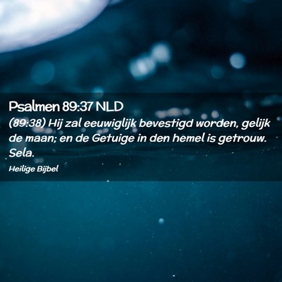 Picture 02 - Psalmen 89:37 NLD - (89:38) Hij zal eeuwiglijk bevestigd worden, - Bible Verse Picture