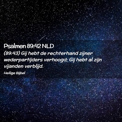 Picture 02 - Psalmen 89:42 NLD - (89:43) Gij hebt de rechterhand zijner - Bible Verse Picture