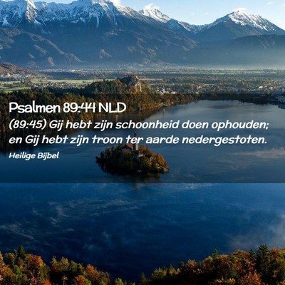 Picture 02 - Psalmen 89:44 NLD - (89:45) Gij hebt zijn schoonheid doen ophouden; - Bible Verse Picture