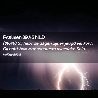 Picture 02 - Psalmen 89:45 NLD - (89:46) Gij hebt de dagen zijner jeugd verkort; - Bible Verse Picture