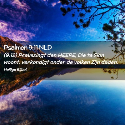 Picture 02 - Psalmen 9:11 NLD - (9:12) Psalmzingt den HEERE, Die te Sion woont; - Bible Verse Picture