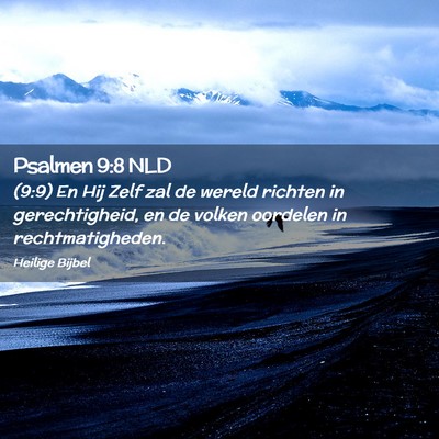 Picture 02 - Psalmen 9:8 NLD - (9:9) En Hij Zelf zal de wereld richten in - Bible Verse Picture