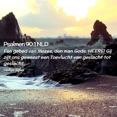 Picture 02 - Psalmen 90:1 NLD - Een gebed van Mozes, den man Gods. HEERE! Gij - Bible Verse Picture