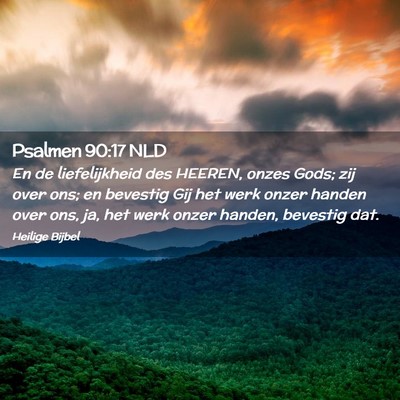 Picture 02 - Psalmen 90:17 NLD - En de liefelijkheid des HEEREN, onzes Gods; zij - Bible Verse Picture