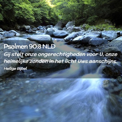 Picture 02 - Psalmen 90:8 NLD - Gij stelt onze ongerechtigheden voor U, onze - Bible Verse Picture