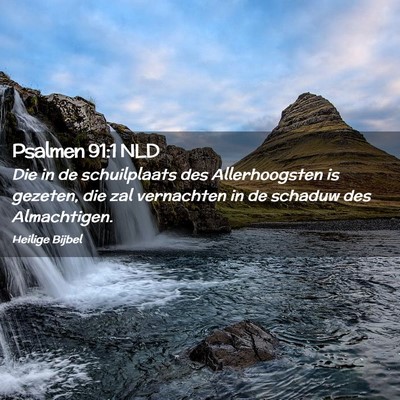 Picture 02 - Psalmen 91:1 NLD - Die in de schuilplaats des Allerhoogsten is - Bible Verse Picture