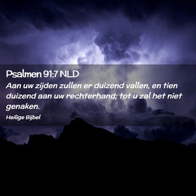 Picture 02 - Psalmen 91:7 NLD - Aan uw zijden zullen er duizend vallen, en tien - Bible Verse Picture