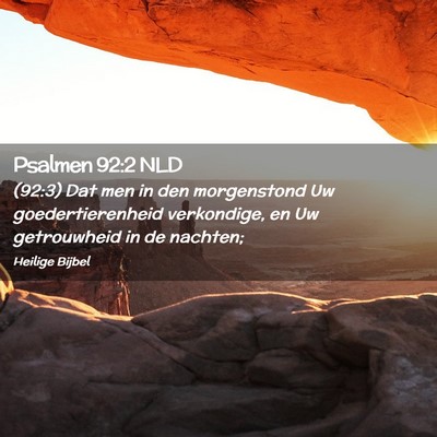 Picture 02 - Psalmen 92:2 NLD - (92:3) Dat men in den morgenstond Uw - Bible Verse Picture
