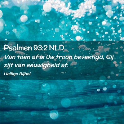 Picture 02 - Psalmen 93:2 NLD - Van toen af is Uw troon bevestigd, Gij zijt van - Bible Verse Picture