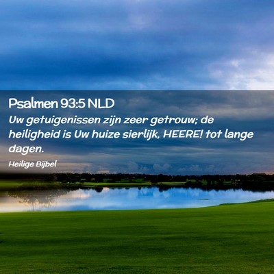 Picture 02 - Psalmen 93:5 NLD - Uw getuigenissen zijn zeer getrouw; de heiligheid - Bible Verse Picture