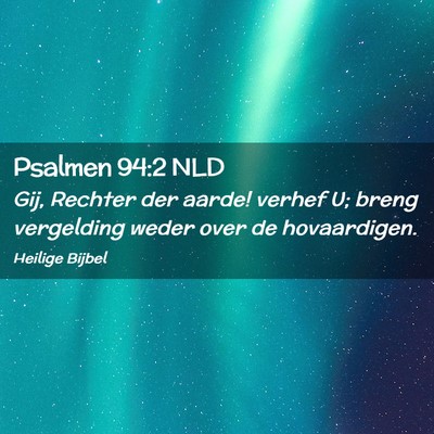 Picture 02 - Psalmen 94:2 NLD - Gij, Rechter der aarde! verhef U; breng - Bible Verse Picture