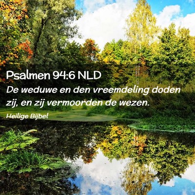 Picture 02 - Psalmen 94:6 NLD - De weduwe en den vreemdeling doden zij, en zij - Bible Verse Picture