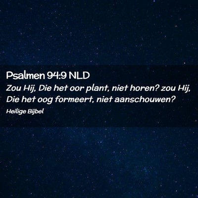Picture 02 - Psalmen 94:9 NLD - Zou Hij, Die het oor plant, niet horen? zou Hij, - Bible Verse Picture