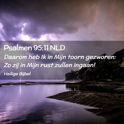 Picture 02 - Psalmen 95:11 NLD - Daarom heb Ik in Mijn toorn gezworen: Zo zij in - Bible Verse Picture
