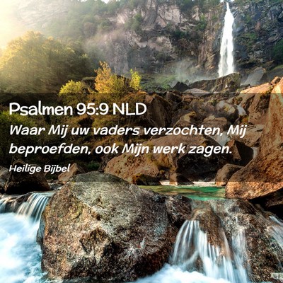 Picture 02 - Psalmen 95:9 NLD - Waar Mij uw vaders verzochten, Mij beproefden, - Bible Verse Picture