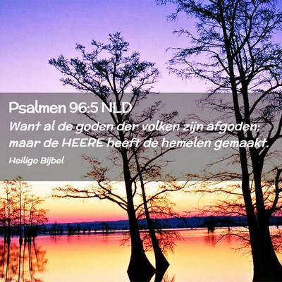 Picture 02 - Psalmen 96:5 NLD - Want al de goden der volken zijn afgoden; maar de - Bible Verse Picture