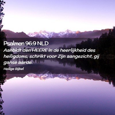 Picture 02 - Psalmen 96:9 NLD - Aanbidt den HEERE in de heerlijkheid des - Bible Verse Picture