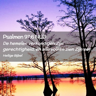 Picture 02 - Psalmen 97:6 NLD - De hemelen verkondigen Zijn gerechtigheid, en - Bible Verse Picture