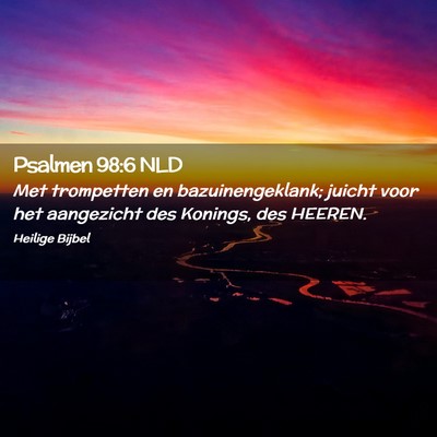 Picture 02 - Psalmen 98:6 NLD - Met trompetten en bazuinengeklank; juicht voor - Bible Verse Picture