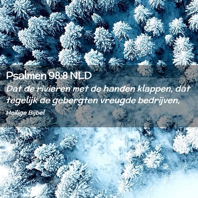Picture 02 - Psalmen 98:8 NLD - Dat de rivieren met de handen klappen, dat - Bible Verse Picture