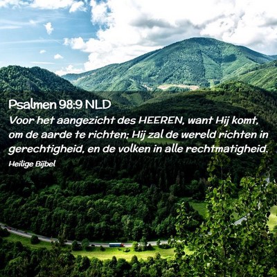 Picture 02 - Psalmen 98:9 NLD - Voor het aangezicht des HEEREN, want Hij komt, om - Bible Verse Picture