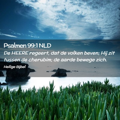Picture 02 - Psalmen 99:1 NLD - De HEERE regeert, dat de volken beven; Hij zit - Bible Verse Picture