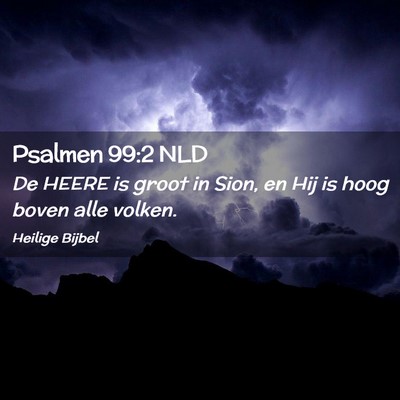 Picture 02 - Psalmen 99:2 NLD - De HEERE is groot in Sion, en Hij is hoog boven - Bible Verse Picture