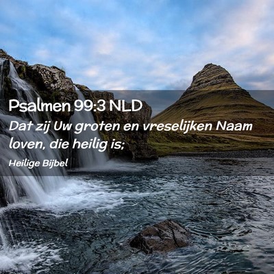 Picture 02 - Psalmen 99:3 NLD - Dat zij Uw groten en vreselijken Naam loven, die - Bible Verse Picture