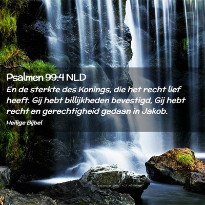 Picture 02 - Psalmen 99:4 NLD - En de sterkte des Konings, die het recht lief - Bible Verse Picture