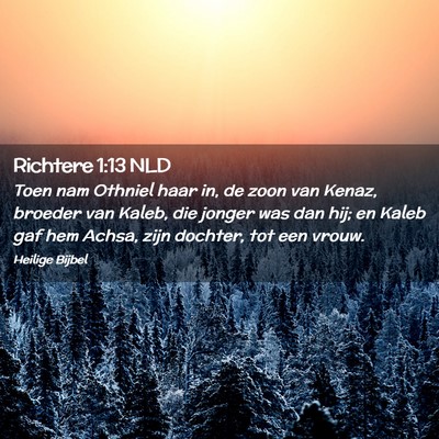 Picture 02 - Richtere 1:13 NLD - Toen nam Othniel haar in, de zoon van Kenaz, - Bible Verse Picture
