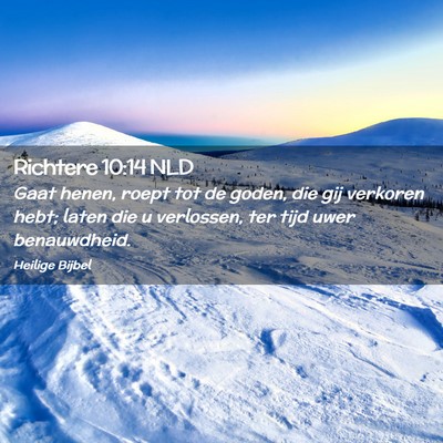 Picture 02 - Richtere 10:14 NLD - Gaat henen, roept tot de goden, die gij verkoren - Bible Verse Picture