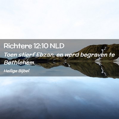 Picture 02 - Richtere 12:10 NLD - Toen stierf Ebzan, en werd begraven te - Bible Verse Picture
