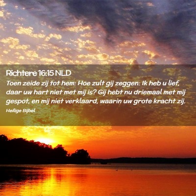Picture 02 - Richtere 16:15 NLD - Toen zeide zij tot hem: Hoe zult gij zeggen: Ik - Bible Verse Picture