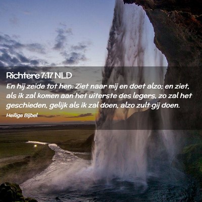 Picture 02 - Richtere 7:17 NLD - En hij zeide tot hen: Ziet naar mij en doet alzo; - Bible Verse Picture