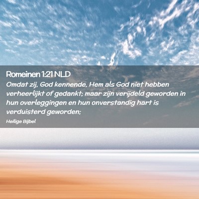 Picture 02 - Romeinen 1:21 NLD - Omdat zij, God kennende, Hem als God niet hebben - Bible Verse Picture