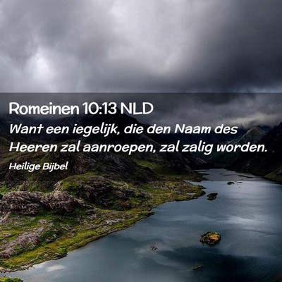 Picture 02 - Romeinen 10:13 NLD - Want een iegelijk, die den Naam des Heeren zal - Bible Verse Picture