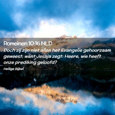 Picture 02 - Romeinen 10:16 NLD - Doch zij zijn niet allen het Evangelie gehoorzaam - Bible Verse Picture