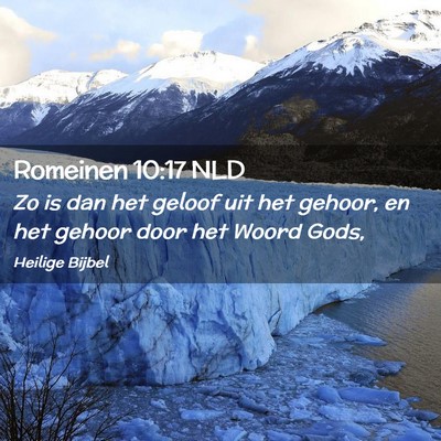 Picture 02 - Romeinen 10:17 NLD - Zo is dan het geloof uit het gehoor, en het - Bible Verse Picture