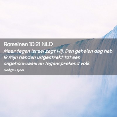 Picture 02 - Romeinen 10:21 NLD - Maar tegen Israel zegt Hij: Den gehelen dag heb - Bible Verse Picture