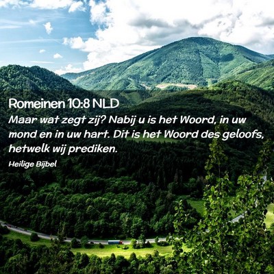 Picture 02 - Romeinen 10:8 NLD - Maar wat zegt zij? Nabij u is het Woord, in uw - Bible Verse Picture